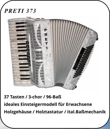 PRETI 373 37 Tasten / 3-chor / 96-Baß ideales Einsteigermodell für Erwachsene Holzgehäuse / Holztastatur / ital.Baßmechanik