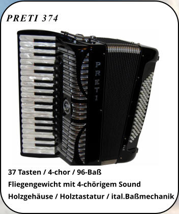 PRETI 374 37 Tasten / 4-chor / 96-Baß Fliegengewicht mit 4-chörigem Sound Holzgehäuse / Holztastatur / ital.Baßmechanik