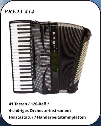 PRETI 414 41 Tasten / 120-Baß /  4-chöriges Orchesterinstrument Holztastatur / Handarbeitstimmplatten